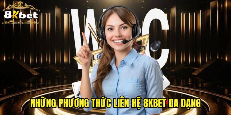 Những phương thức liên hệ 8KBET đa dạng
