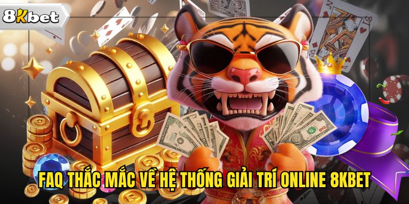 FAQ thắc mắc về hệ thống giải trí online 8kbet