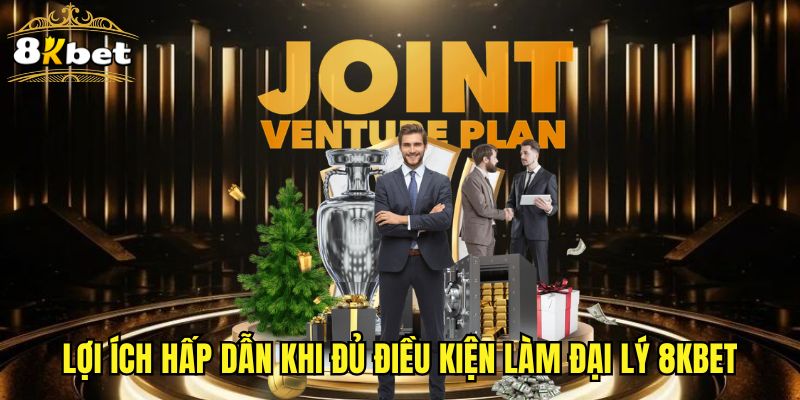 Lợi ích hấp dẫn khi đủ điều kiện làm đại lý 8KBET