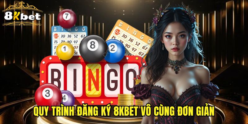 Quy trình đăng ký 8KBET vô cùng đơn giản