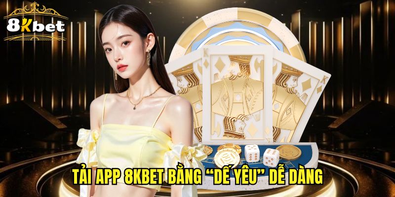 Tải app 8KBET bằng “dế yêu” dễ dàng